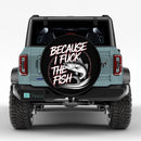 Funny Because I Fuk The Fish Jeep Car Spare Tire Cover
