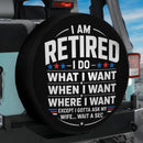 I Am Retired I Do What I Want Car Spare Tire Cover