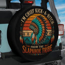 I'm Chief Kick A Bitch From The Slapahoe Tribe Car Spare Tire Cover