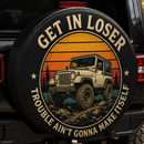 Get In Loser Trouble Ain't Gonna Make Itself Car Spare Tire Cover With Camera Hole