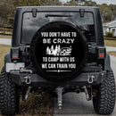 You Don'T Have To Be Crazy Car Spare Tire Cover Gift For Campers Nearkii